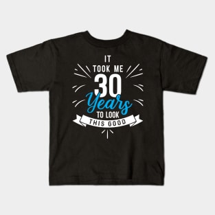 It took me 30 years to look this Good Kids T-Shirt